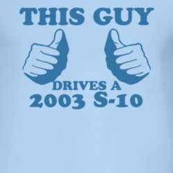 This Guy Drives A 2003 Chevy S-10 Car Lover T Shirt