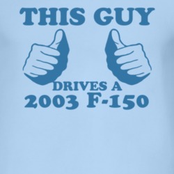 This Guy Drives A 2003 F-150 Car Lover T Shirt