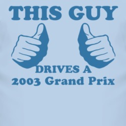 This Guy Drives A 2003 Pontiac Grand Prix Car Lover T Shirt