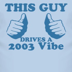 This Guy Drives A 2003 Pontiac Vibe Car Lover T Shirt
