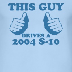 This Guy Drives A 2004 Chevy S-10 Car Lover T Shirt