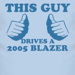 This Guy Drives A 2005 Chevy Blazer Car Lover T Shirt