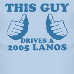 This Guy Drives A 2005 Chevy Lanos Car Lover T Shirt