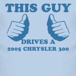 This Guy Drives A 2005 Chrysler 300 Car Lover T Shirt