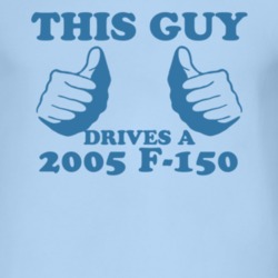 This Guy Drives A 2005 F-150 Car Lover T Shirt
