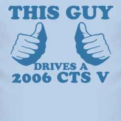 This Guy Drives A 2006 Cadillac CTS V Car Lover T Shirt
