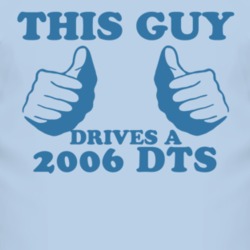 This Guy Drives A 2006 Cadillac DTS Car Lover T Shirt