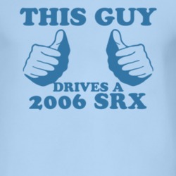 This Guy Drives A 2006 Cadillac SRX Car Lover T Shirt