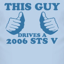 This Guy Drives A 2006 Cadillac STS V Car Lover T Shirt