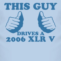 This Guy Drives A 2006 Cadillac XLR V Car Lover T Shirt