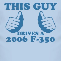 This Guy Drives A 2006 F-350 Car Lover T Shirt