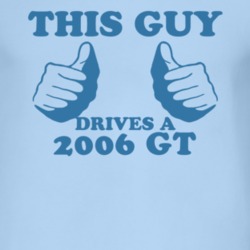 This Guy Drives A 2006 GT Car Lover T Shirt