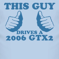 This Guy Drives A 2006 GTX2 Car Lover T Shirt
