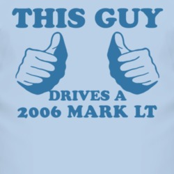 This Guy Drives A 2006 Lincoln Mark LT Car Lover T Shirt