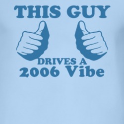 This Guy Drives A 2006 Pontiac Vibe Car Lover T Shirt