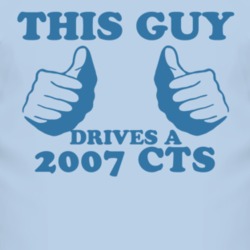 This Guy Drives A 2007 Cadillac CTS Car Lover T Shirt