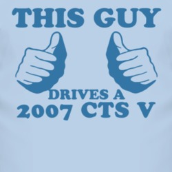 This Guy Drives A 2007 Cadillac CTS V Car Lover T Shirt