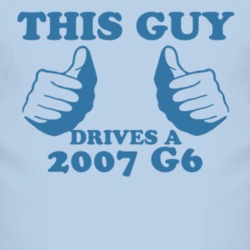 This Guy Drives A 2007 Pontiac G6 Car Lover T Shirt