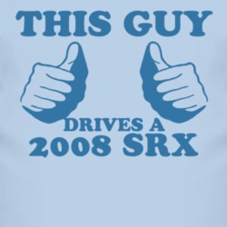 This Guy Drives A 2008 Cadillac SRX Car Lover T Shirt