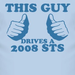 This Guy Drives A 2008 Cadillac STS Car Lover T Shirt