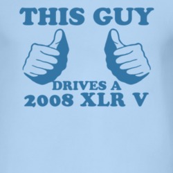 This Guy Drives A 2008 Cadillac XLR V Car Lover T Shirt