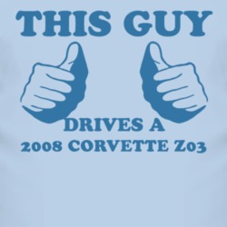This Guy Drives A 2008 Chevy Corvette Z03 Car Lover T Shirt