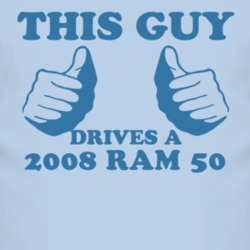 This Guy Drives A 2008 Dodge Ram 50 Car Lover T Shirt