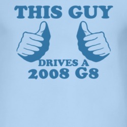 This Guy Drives A 2008 Pontiac G8 Car Lover T Shirt
