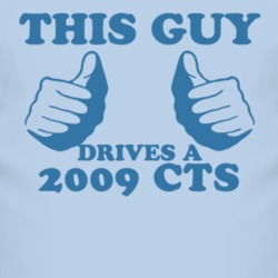 This Guy Drives A 2009 Cadillac CTS Car Lover T Shirt