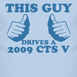 This Guy Drives A 2009 Cadillac CTS V Car Lover T Shirt