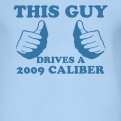 This Guy Drives A 2009 Dodge Caliber Car Lover T Shirt