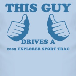 This Guy Drives A 2009 Explorer Sport Trac Car Lover T Shirt