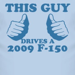 This Guy Drives A 2009 F-150 Car Lover T Shirt