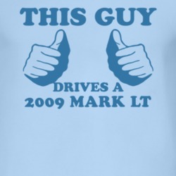 This Guy Drives A 2009 Lincoln Mark LT Car Lover T Shirt