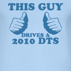 This Guy Drives A 2010 Cadillac DTS Car Lover T Shirt