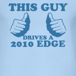 This Guy Drives A 2010 Edge Car Lover T Shirt