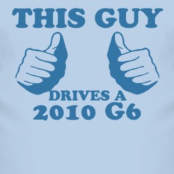 This Guy Drives A 2010 Pontiac G6 Car Lover T Shirt
