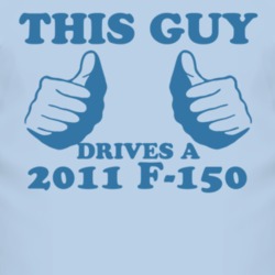 This Guy Drives A 2011 F-150 Car Lover T Shirt