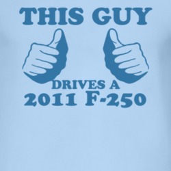 This Guy Drives A 2011 F-250 Car Lover T Shirt