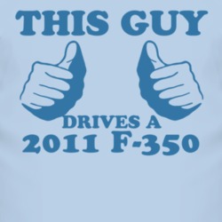 This Guy Drives A 2011 F-350 Car Lover T Shirt