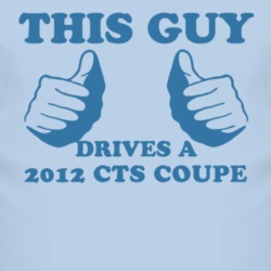 This Guy Drives A 2012 Cadillac CTS Coupe Car Lover T Shirt