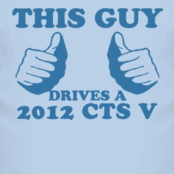 This Guy Drives A 2012 Cadillac CTS V Car Lover T Shirt