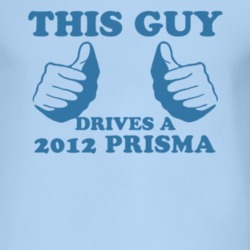 This Guy Drives A 2012 Chevy Prisma Car Lover T Shirt