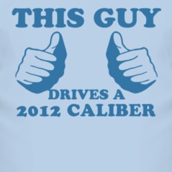This Guy Drives A 2012 Dodge Caliber Car Lover T Shirt