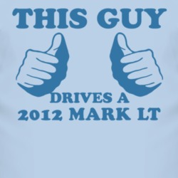 This Guy Drives A 2012 Lincoln Mark LT Car Lover T Shirt