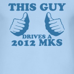 This Guy Drives A 2012 Lincoln MKS Car Lover T Shirt