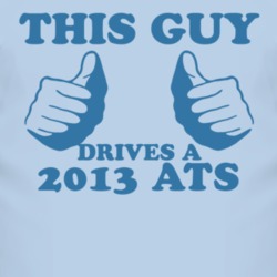 This Guy Drives A 2013 Cadillac ATS Car Lover T Shirt