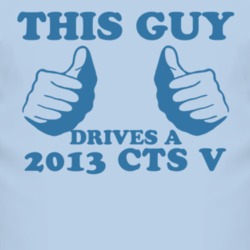 This Guy Drives A 2013 Cadillac CTS V Car Lover T Shirt