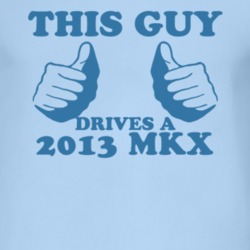This Guy Drives A 2013 Lincoln MKX Car Lover T Shirt