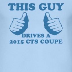 This Guy Drives A 2015 Cadillac CTS Coupe Car Lover T Shirt